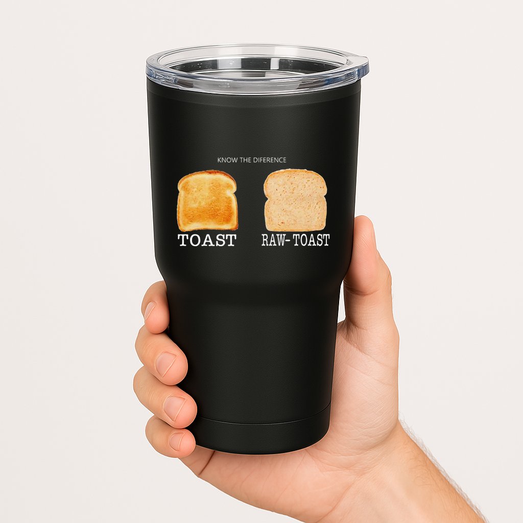 Know The Difference Toast Raw Toast Tumbler