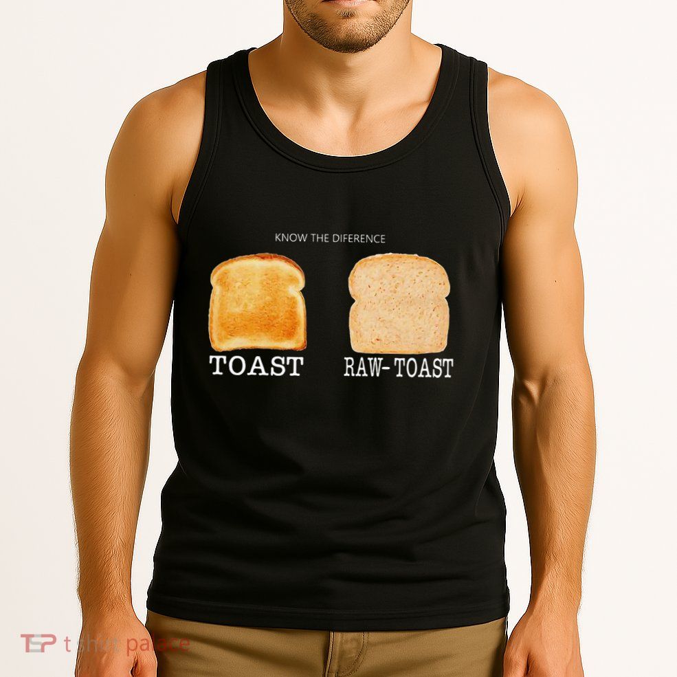 Know The Difference Toast Raw Toast Tank Top