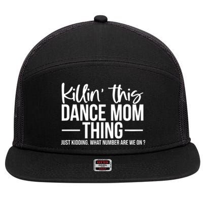 Killin This Dance Mom Thing Just Kidding What Number Are We On 7 Panel Mesh Trucker Snapback Hat