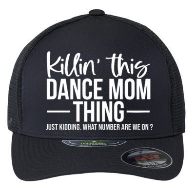 Killin This Dance Mom Thing Just Kidding What Number Are We On Flexfit Unipanel Trucker Cap