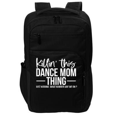 Killin This Dance Mom Thing Just Kidding What Number Are We On Impact Tech Backpack