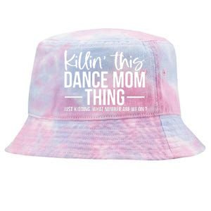 Killin This Dance Mom Thing Just Kidding What Number Are We On Tie-Dyed Bucket Hat