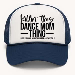 Killin This Dance Mom Thing Just Kidding What Number Are We On Trucker Hat