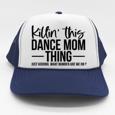 Killin This Dance Mom Thing Just Kidding What Number Are We On Trucker Hat