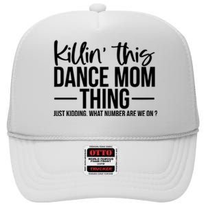 Killin This Dance Mom Thing Just Kidding What Number Are We On High Crown Mesh Back Trucker Hat