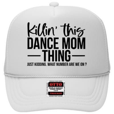 Killin This Dance Mom Thing Just Kidding What Number Are We On High Crown Mesh Back Trucker Hat