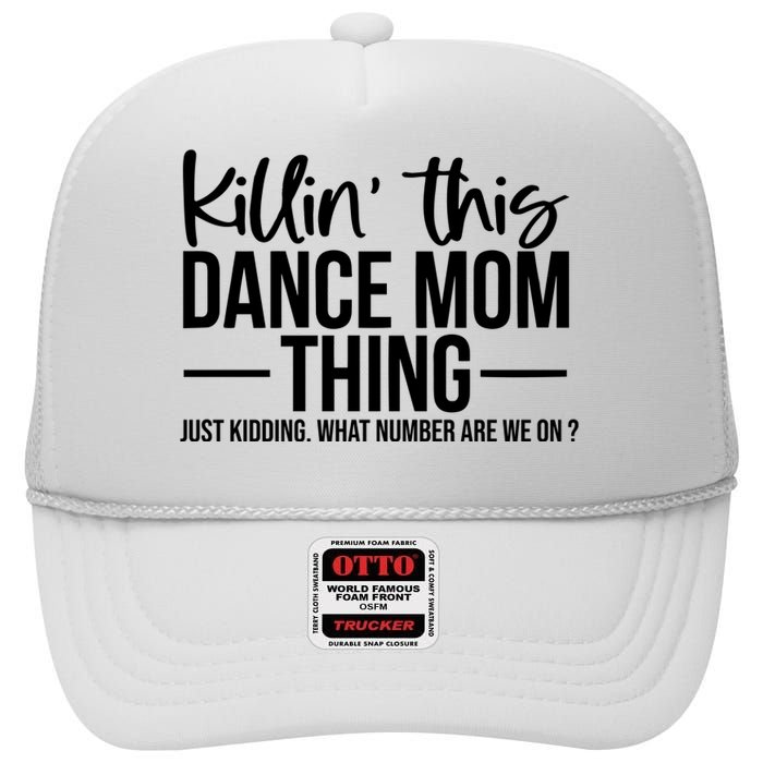 Killin This Dance Mom Thing Just Kidding What Number Are We On High Crown Mesh Back Trucker Hat