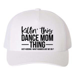 Killin This Dance Mom Thing Just Kidding What Number Are We On Yupoong Adult 5-Panel Trucker Hat