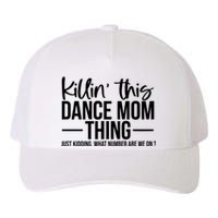 Killin This Dance Mom Thing Just Kidding What Number Are We On Yupoong Adult 5-Panel Trucker Hat