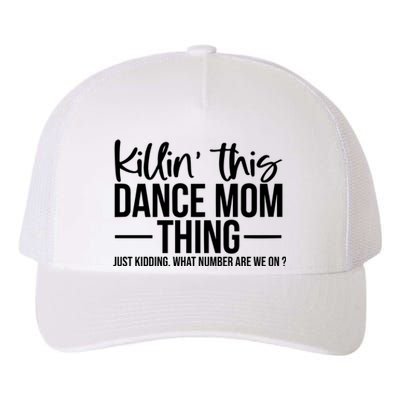 Killin This Dance Mom Thing Just Kidding What Number Are We On Yupoong Adult 5-Panel Trucker Hat