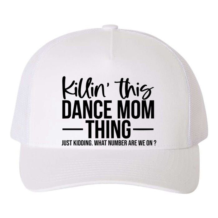 Killin This Dance Mom Thing Just Kidding What Number Are We On Yupoong Adult 5-Panel Trucker Hat