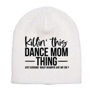 Killin This Dance Mom Thing Just Kidding What Number Are We On Short Acrylic Beanie