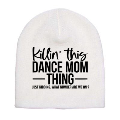 Killin This Dance Mom Thing Just Kidding What Number Are We On Short Acrylic Beanie