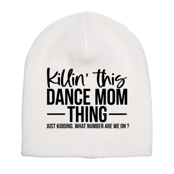 Killin This Dance Mom Thing Just Kidding What Number Are We On Short Acrylic Beanie