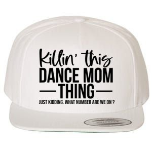 Killin This Dance Mom Thing Just Kidding What Number Are We On Wool Snapback Cap