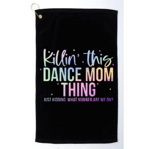 Killin This Dance Mom Thing Dance Mom Platinum Collection Golf Towel