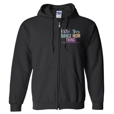 Killin This Dance Mom Thing Dance Mom Full Zip Hoodie