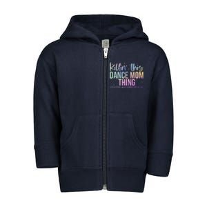 Killin This Dance Mom Thing Funny Dance Mom MotherS Day Toddler Zip Fleece Hoodie