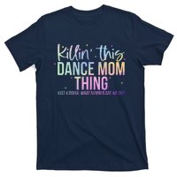 Killin This Dance Mom Thing Funny Dance Mom MotherS Day T-Shirt