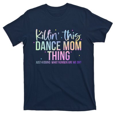 Killin This Dance Mom Thing Funny Dance Mom MotherS Day T-Shirt