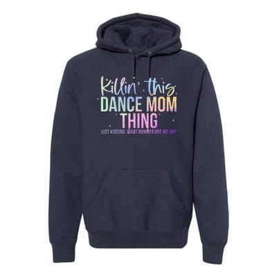 Killin This Dance Mom Thing Funny Dance Mom MotherS Day Premium Hoodie