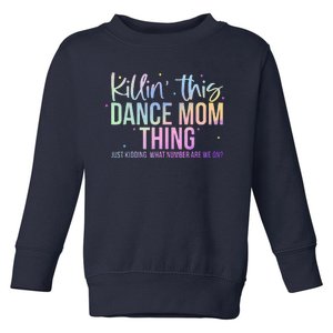 Killin This Dance Mom Thing Funny Dance Mom MotherS Day Toddler Sweatshirt