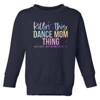 Killin This Dance Mom Thing Funny Dance Mom MotherS Day Toddler Sweatshirt