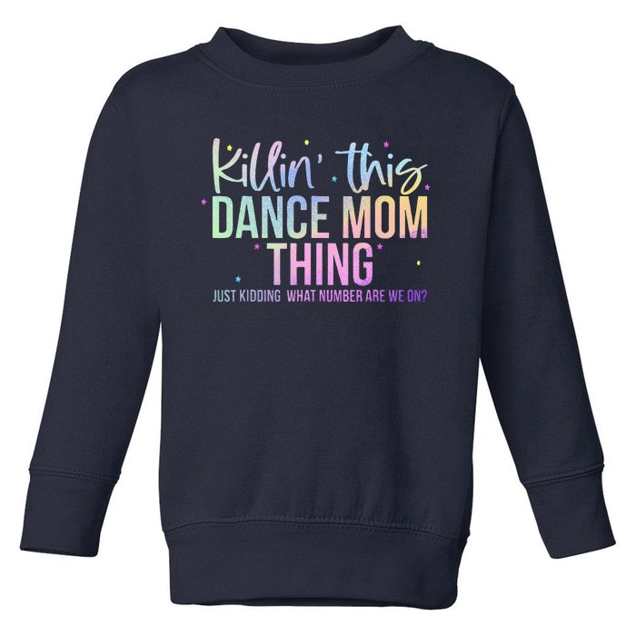 Killin This Dance Mom Thing Funny Dance Mom MotherS Day Toddler Sweatshirt