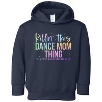 Killin This Dance Mom Thing Funny Dance Mom MotherS Day Toddler Hoodie