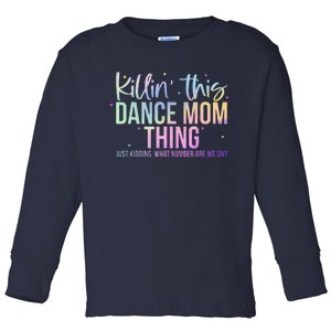 Killin This Dance Mom Thing Funny Dance Mom MotherS Day Toddler Long Sleeve Shirt