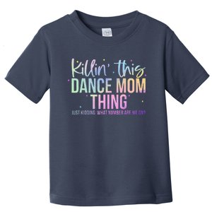 Killin This Dance Mom Thing Funny Dance Mom MotherS Day Toddler T-Shirt