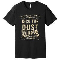 Kick The Dust Up Cowboy Cowgirl Western Premium T-Shirt