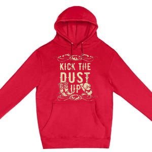 Kick The Dust Up Cowboy Cowgirl Western Premium Pullover Hoodie