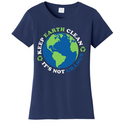 Keep The Earth Clean, It's Not Uranus Women's T-Shirt