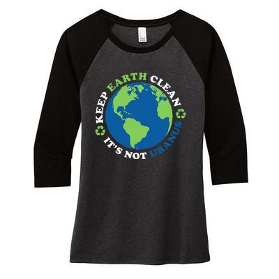 Keep The Earth Clean, It's Not Uranus Women's Tri-Blend 3/4-Sleeve Raglan Shirt