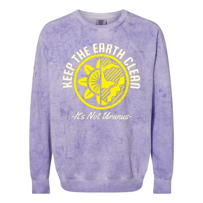 Keep The Earth Clean Its Not Uranus Colorblast Crewneck Sweatshirt