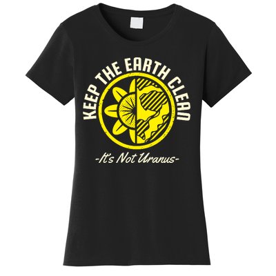 Keep The Earth Clean Its Not Uranus Women's T-Shirt