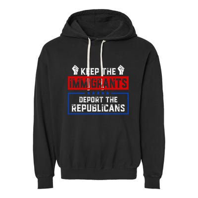 Keep The Immigrants Deport The Republicans Garment-Dyed Fleece Hoodie