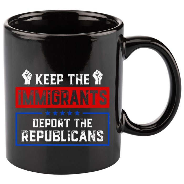 Keep The Immigrants Deport The Republicans 11oz C Handle Ceramic Mug