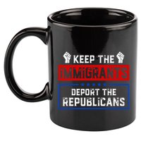 Keep The Immigrants Deport The Republicans 11oz C Handle Ceramic Mug