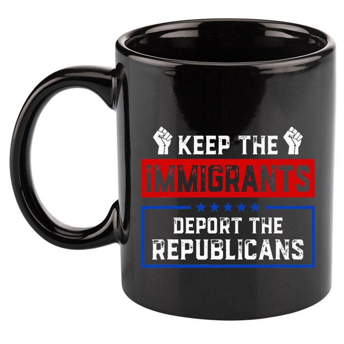 Keep The Immigrants Deport The Republicans 11oz C Handle Ceramic Mug