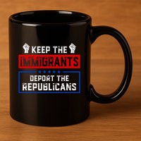 Keep The Immigrants Deport The Republicans 11oz C Handle Ceramic Mug