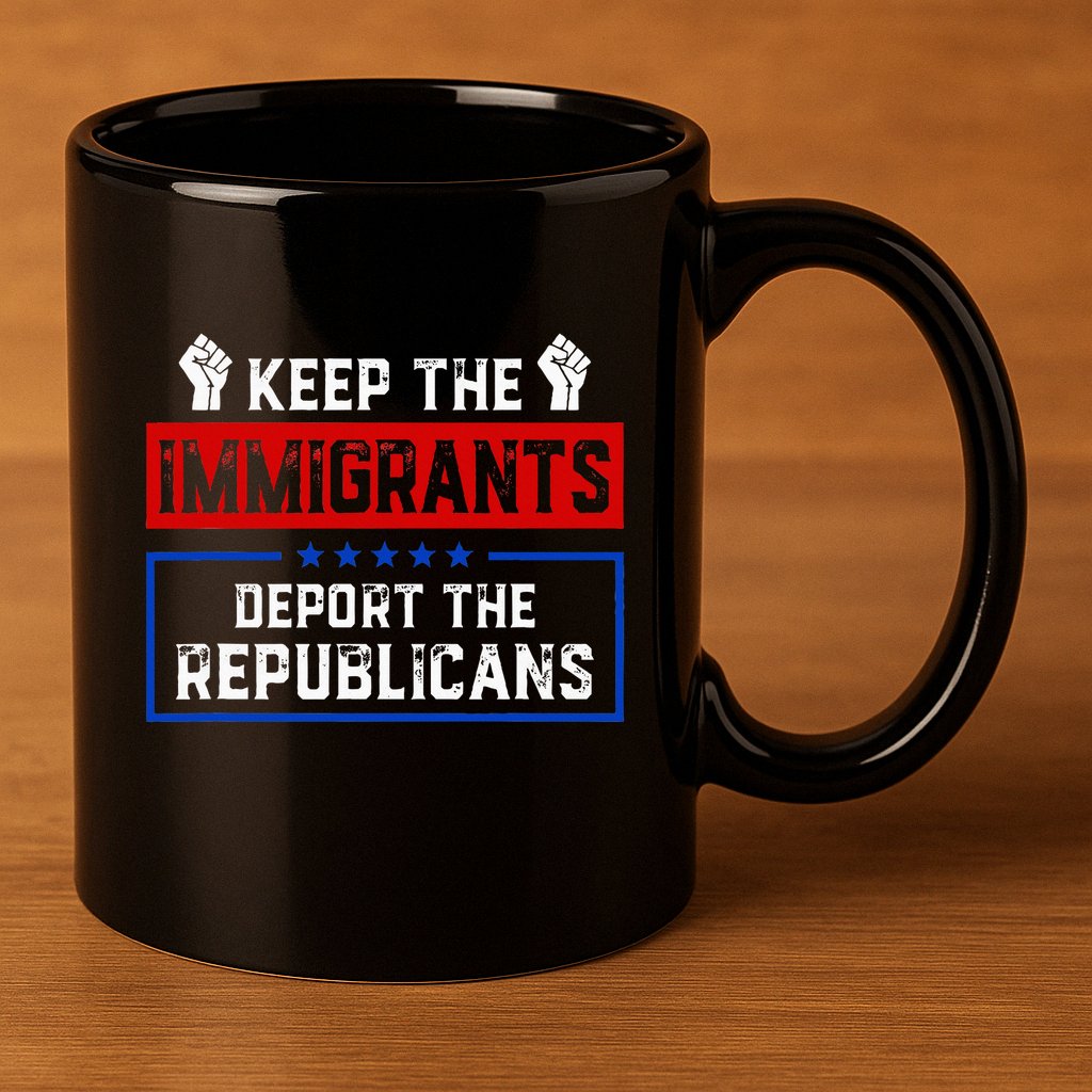 Keep The Immigrants Deport The Republicans 11oz C Handle Ceramic Mug