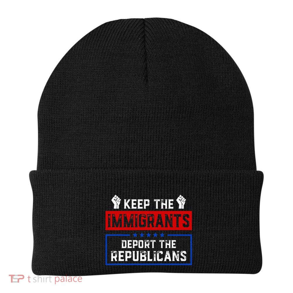 Keep The Immigrants Deport The Republicans Beanie