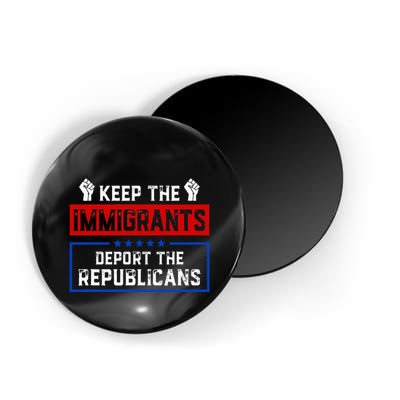 Keep The Immigrants Deport The Republicans Magnet