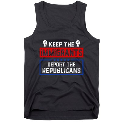 Keep The Immigrants Deport The Republicans Tank Top