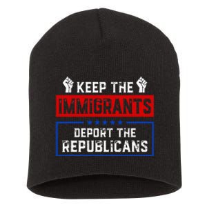 Keep The Immigrants Deport The Republicans Short Acrylic Beanie