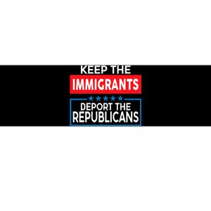 Keep The Immigrants Deport The Republicans Bumper Sticker