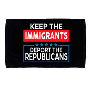 Keep The Immigrants Deport The Republicans Microfiber Hand Towel