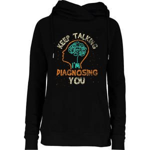 Keep Talking Im Diagnosing You Psychologist Psychology Womens Funnel Neck Pullover Hood